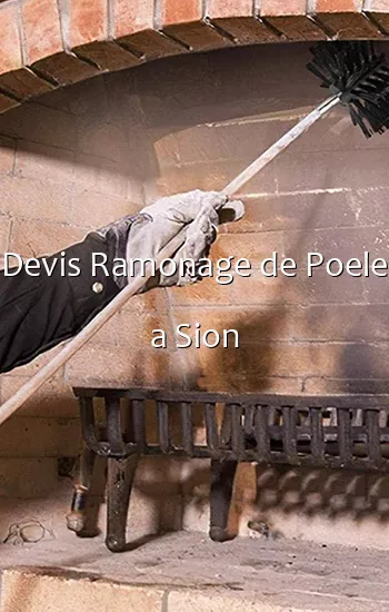 Devis Ramonage de Poele a Sion