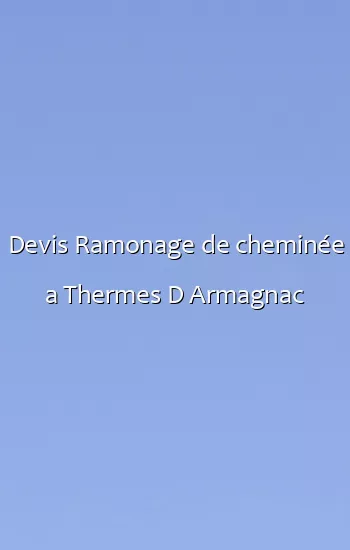 Devis Ramonage de cheminée a Thermes D Armagnac