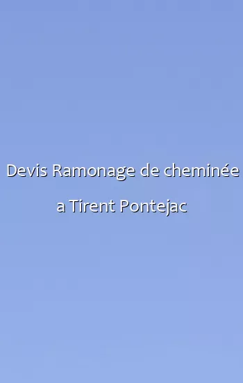 Devis Ramonage de cheminée a Tirent Pontejac