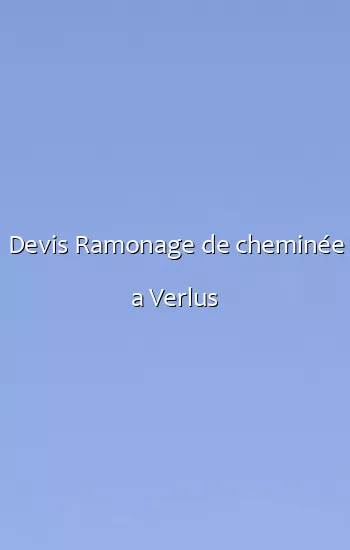 Devis Ramonage de cheminée a Verlus
