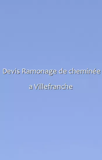 Devis Ramonage de cheminée a Villefranche
