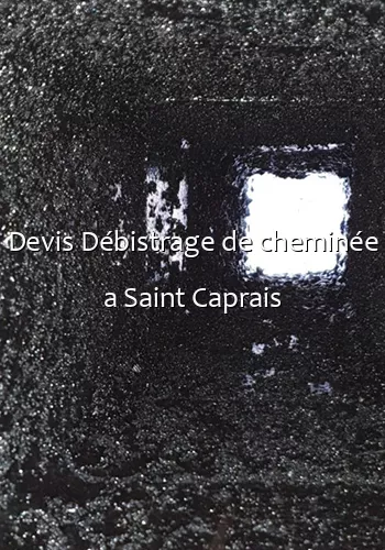 Devis Débistrage de cheminée a Saint Caprais