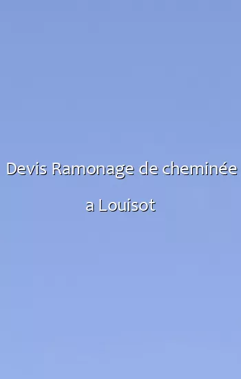 Devis Ramonage de cheminée a Louisot
