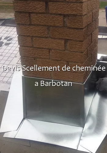 Devis Scellement de cheminée a Barbotan